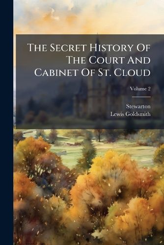 Cover image for The Secret History Of The Court And Cabinet Of St. Cloud