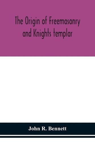 Cover image for The origin of Freemasonry and Knights templar