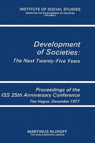 Cover image for Development of Societies: The Next Twenty-Five Years: Proceedings of the ISS 25th Anniversary Conference The Hague, December 1977