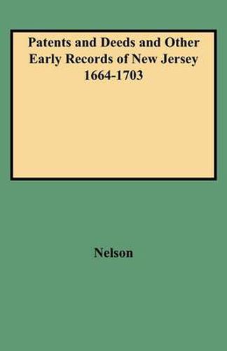 Patents and Deeds and Other Early Records of New Jersey 1664-1703