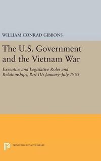 Cover image for The U.S. Government and the Vietnam War: Executive and Legislative Roles and Relationships, Part III: 1965-1966