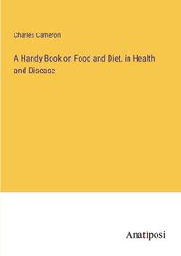 Cover image for A Handy Book on Food and Diet, in Health and Disease