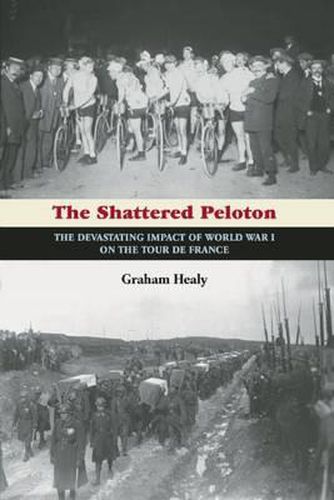 Cover image for The Shattered Peloton: The Devastating Impact of World War I on the Tour de France