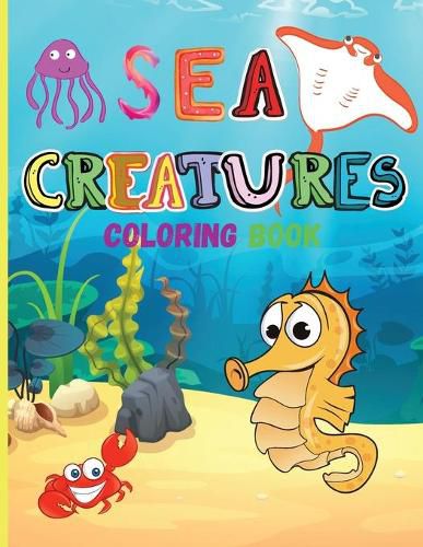 Cover image for Sea Creatures: Amazing Coloring Book for Kids Ocean Animals Sea Creatures Fish: Big Coloring Books For Toddlers, Boys and Girls The Magical Underwater Coloring Book