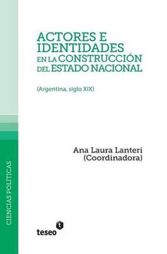 Cover image for Actores e identidades en la construccion del estado nacional: (Argentina, siglo XIX)