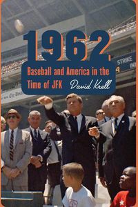 Cover image for 1962: Baseball and America in the Time of JFK