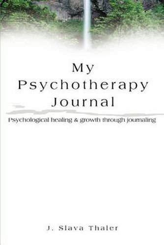 Cover image for My Psychotherapy Journal: Psychological Healing and Growing Through Journaling