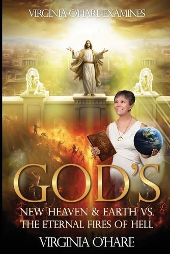 Cover image for Virginia O'Hare Declares God's New Heaven & Earth VS. the Eternal Fires of Hell