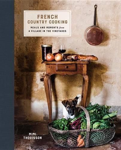 Cover image for French Country Cooking: Meals and Moments from a Village in the Vineyards: A Cookbook