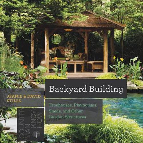 Cover image for Backyard Building: Treehouses, Sheds, Arbors, Gates, and Other Garden Projects