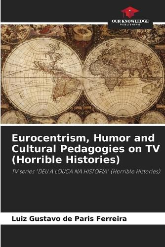 Cover image for Eurocentrism, Humor and Cultural Pedagogies on TV (Horrible Histories)