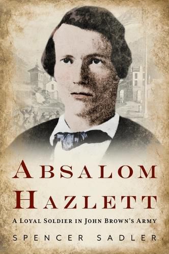 Cover image for Absalom Hazlett: A Loyal Soldier in John Brown's Army