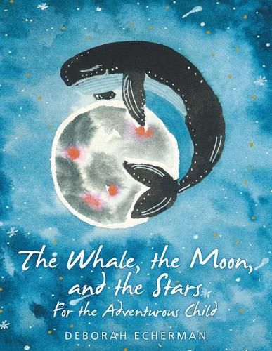 Cover image for The Whale, the Moon, and the Stars: For the Adventurous Child