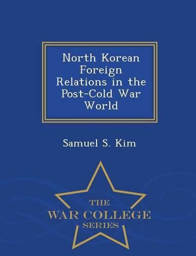 North Korean Foreign Relations in the Post-Cold War World - War College Series