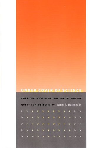 Cover image for Under Cover of Science: American Legal-Economic Theory and the Quest for Objectivity