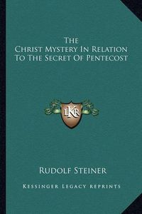 Cover image for The Christ Mystery in Relation to the Secret of Pentecost