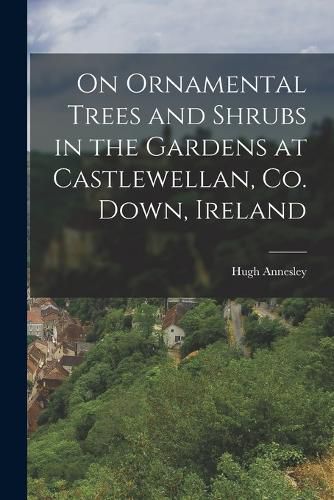 Cover image for On Ornamental Trees and Shrubs in the Gardens at Castlewellan, Co. Down, Ireland