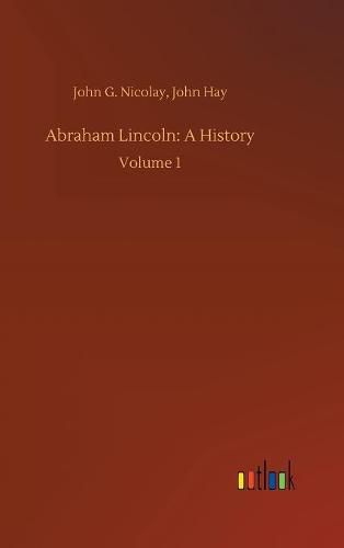 Cover image for Abraham Lincoln: A History