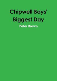 Cover image for Chipwell Boys' Biggest Day