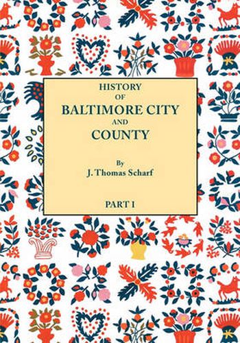 Cover image for History of Baltimore City and County from the Earliest Period to the Present Day [1881]: Including BIographical Sketches of Their Representative Men. In Two Parts. Part I