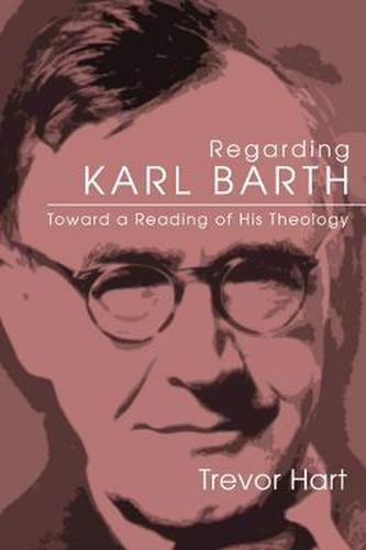 Cover image for Regarding Karl Barth: Toward a Reading of His Theology