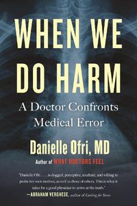 Cover image for When We Do Harm: A Doctor Confronts Medical Error