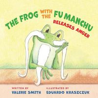 Cover image for The Frog with the Fu Manchu: Releases Anger