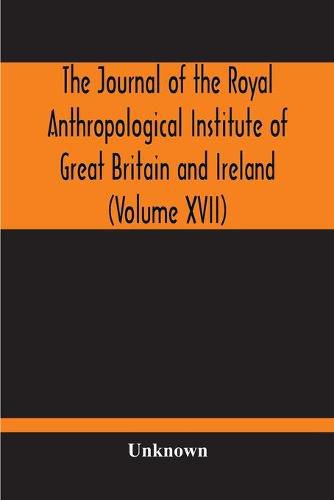 Cover image for The Journal Of The Royal Anthropological Institute Of Great Britain And Ireland (Volume XVII)