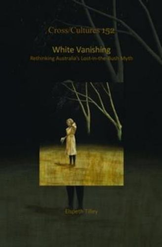 Cover image for White Vanishing: Rethinking Australia's Lost-in-the-Bush Myth