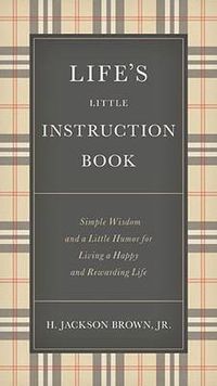 Cover image for Life's Little Instruction Book: Simple Wisdom and a Little Humor for Living a Happy and Rewarding Life