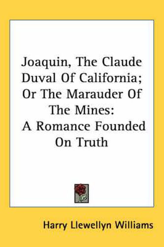 Cover image for Joaquin, the Claude Duval of California; Or the Marauder of the Mines: A Romance Founded on Truth