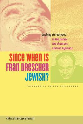 Cover image for Since When Is Fran Drescher Jewish?: Dubbing Stereotypes in The Nanny, The Simpsons, and The Sopranos