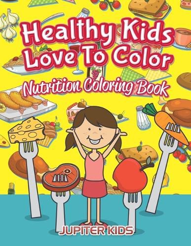 Cover image for Healthy Kids Love To Color: Nutrition Coloring Book