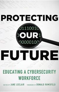 Cover image for Protecting Our Future: Educating a Cybersecurity Workforce