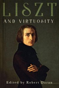 Cover image for Liszt and Virtuosity