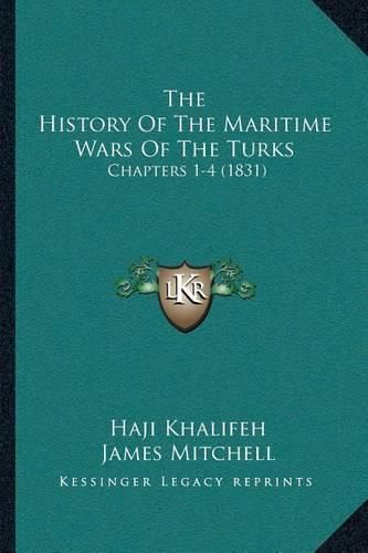 Cover image for The History of the Maritime Wars of the Turks: Chapters 1-4 (1831)