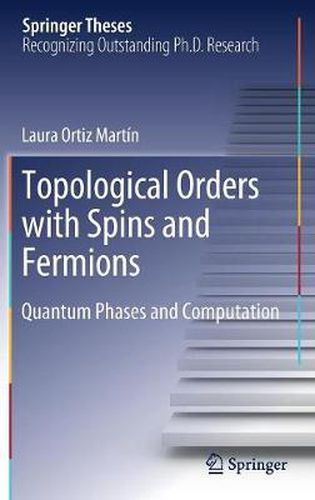 Cover image for Topological Orders with Spins and Fermions: Quantum Phases and Computation