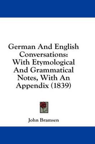 Cover image for German and English Conversations: With Etymological and Grammatical Notes, with an Appendix (1839)