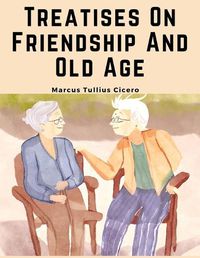 Cover image for Treatises On Friendship And Old Age