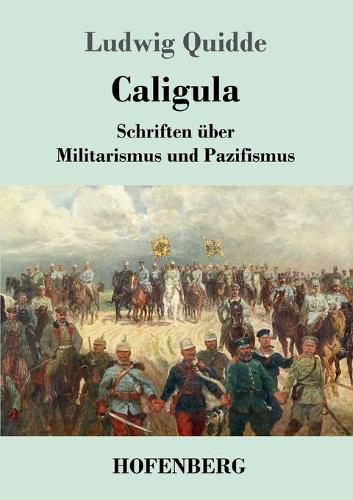 Caligula: Schriften uber Militarismus und Pazifismus