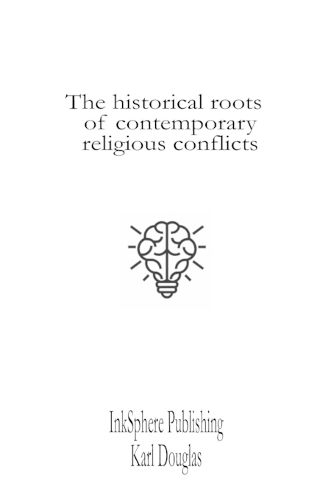 Cover image for The historical roots of contemporary religious conflicts
