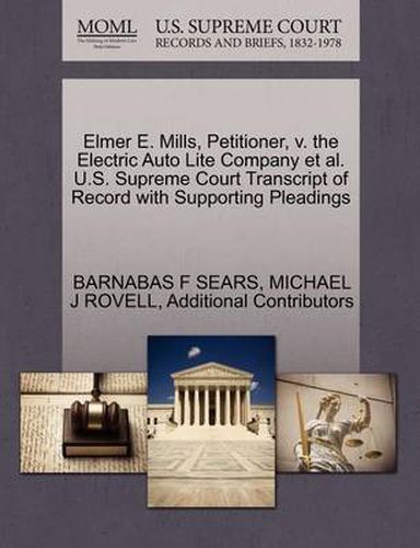 Cover image for Elmer E. Mills, Petitioner, V. the Electric Auto Lite Company et al. U.S. Supreme Court Transcript of Record with Supporting Pleadings