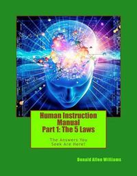 Cover image for Human Instruction Manual - Part 1: The 5 Laws: The Answers You Seek Are Here !