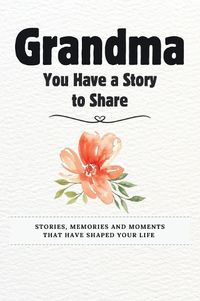 Cover image for Grandma, You Have a Story to Share