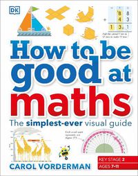 Cover image for How to be Good at Maths: The Simplest-Ever Visual Guide