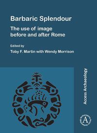 Cover image for Barbaric Splendour: The Use of Image Before and After Rome