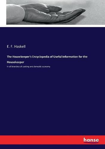 Cover image for The Housekeeper's Encyclopedia of Useful Information for the Housekeeper: In all branches of cooking and domestic economy