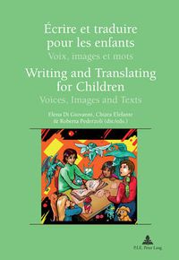 Cover image for Ecrire et traduire pour les enfants / Writing and Translating for Children: Voix, images et mots / Voices, Images and Texts