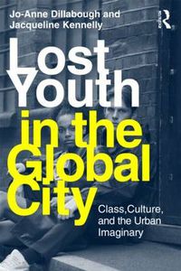 Cover image for Lost Youth in the Global City: Class, Culture, and the Urban Imaginary