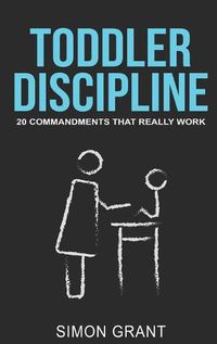 Cover image for Toddler Discipline: 20 Commandments That Really Work